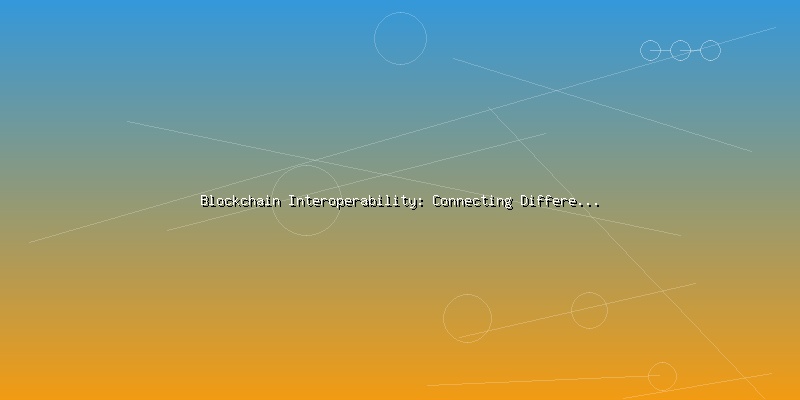 Blockchain Interoperability: Connecting Different Networks and Protocols - Part 2