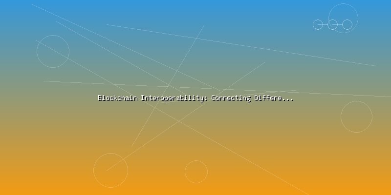 Blockchain Interoperability: Connecting Different Networks and Protocols - Part 3