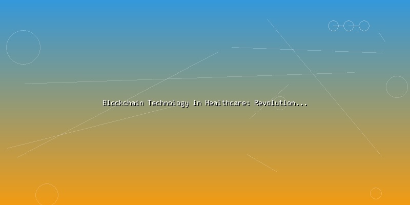 Blockchain Technology in Healthcare: Revolutionizing Patient Data Management - Part 1