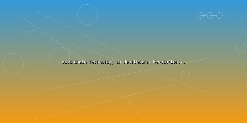 Blockchain Technology in Healthcare: Revolutionizing Patient Data Management - Part 2
