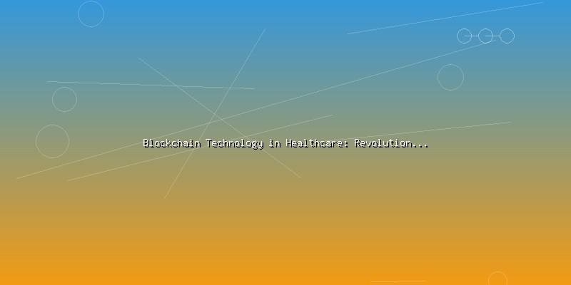 Blockchain Technology in Healthcare: Revolutionizing Patient Data Management - Part 5