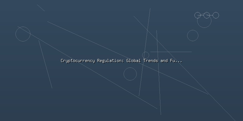 Cryptocurrency Regulation: Global Trends and Future Outlook - Part 1