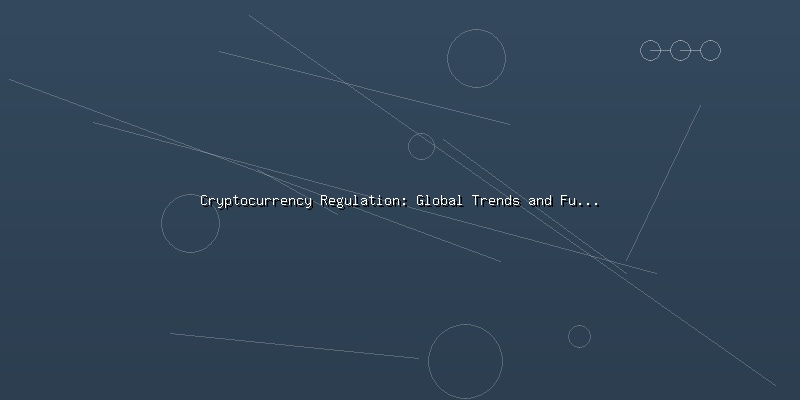 Cryptocurrency Regulation: Global Trends and Future Outlook - Part 1