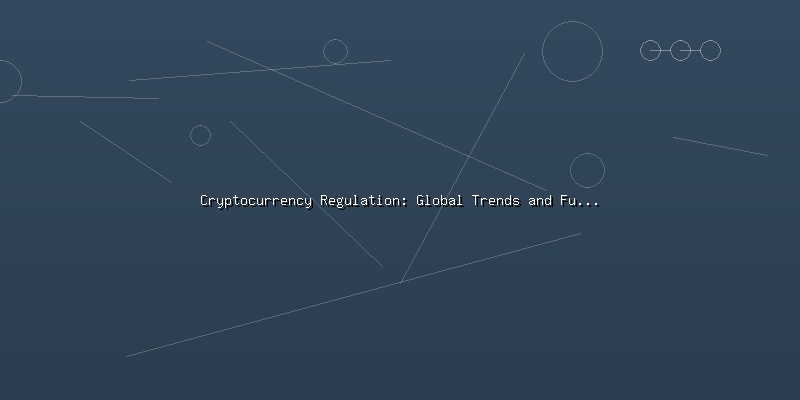 Cryptocurrency Regulation: Global Trends and Future Outlook - Part 2