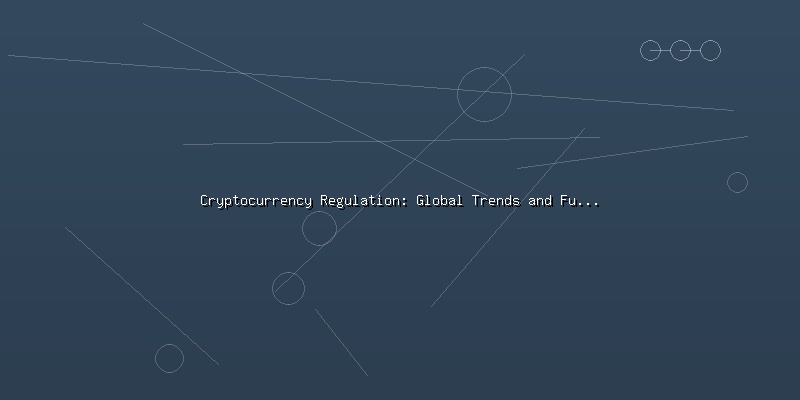 Cryptocurrency Regulation: Global Trends and Future Outlook - Part 5