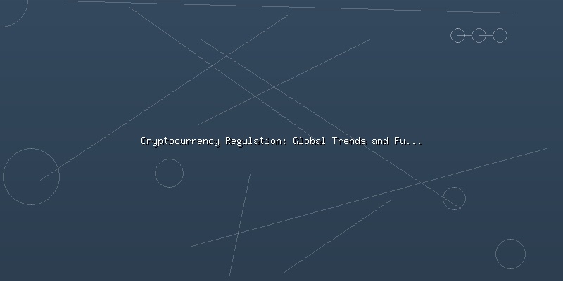 Cryptocurrency Regulation: Global Trends and Future Outlook - Part 5