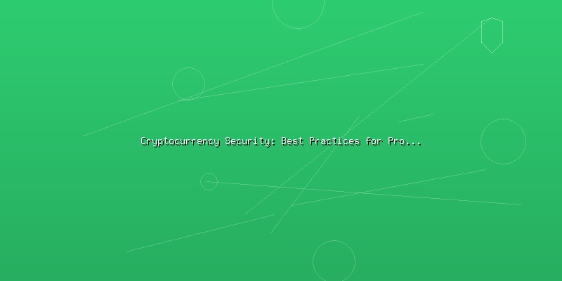 Cryptocurrency Security: Best Practices for Protecting Digital Assets - Part 1