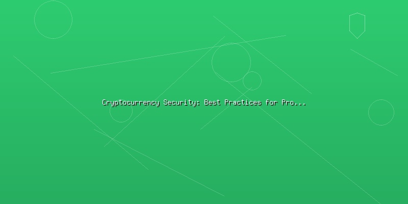 Cryptocurrency Security: Best Practices for Protecting Digital Assets - Part 2