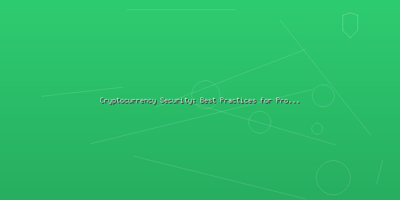 Cryptocurrency Security: Best Practices for Protecting Digital Assets - Part 4