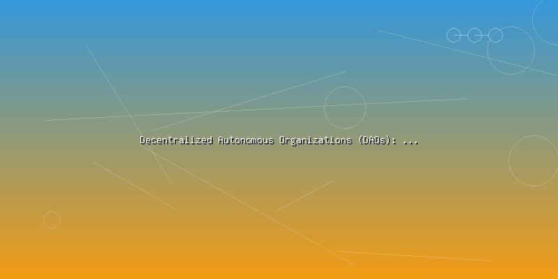 Decentralized Autonomous Organizations (DAOs): Governance in the Digital Age - Part 2