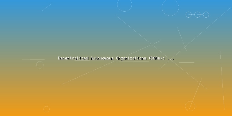 Decentralized Autonomous Organizations (DAOs): Governance in the Digital Age - Part 3