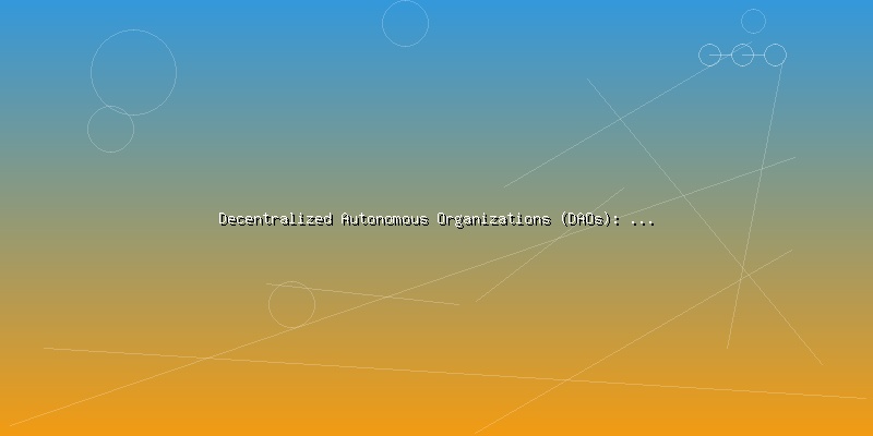 Decentralized Autonomous Organizations (DAOs): Governance in the Digital Age - Part 3