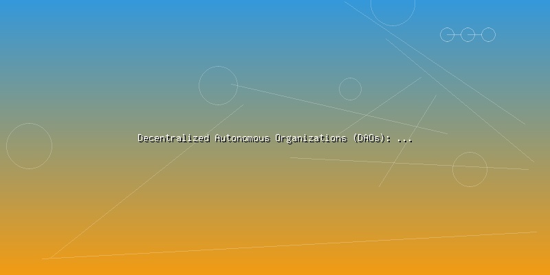 Decentralized Autonomous Organizations (DAOs): Governance in the Digital Age - Part 4
