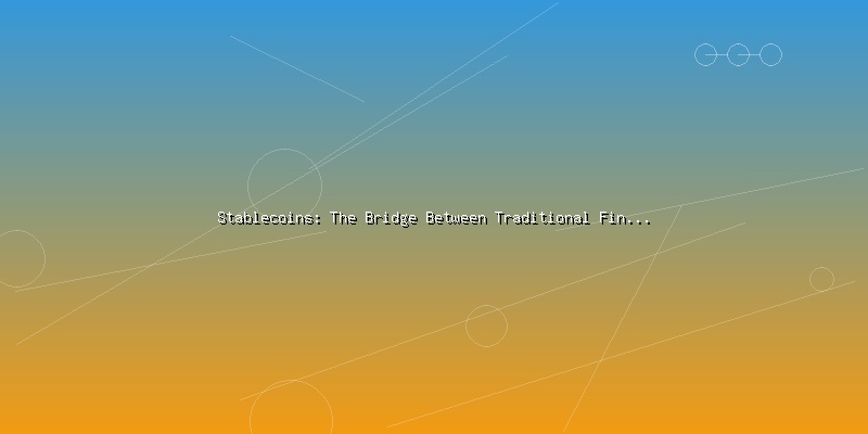 Stablecoins: The Bridge Between Traditional Finance and Crypto - Part 1