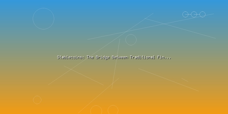Stablecoins: The Bridge Between Traditional Finance and Crypto - Part 3