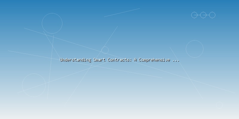Understanding Smart Contracts: A Comprehensive Guide for Beginners