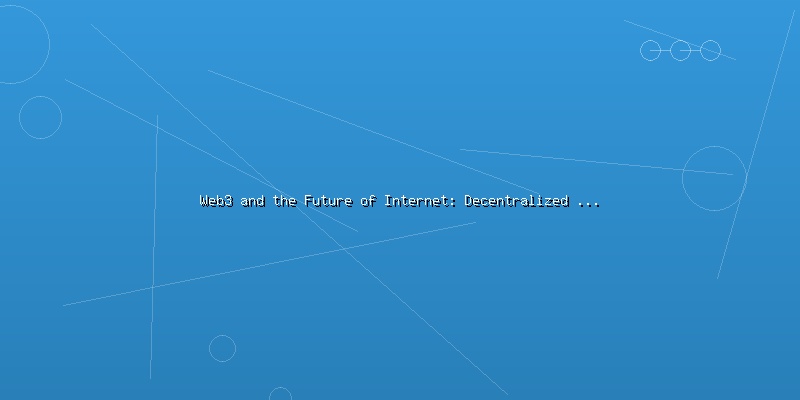 Web3 and the Future of Internet: Decentralized Applications and User Ownership - Part 1