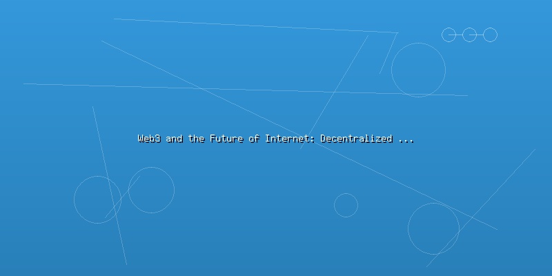 Web3 and the Future of Internet: Decentralized Applications and User Ownership - Part 1