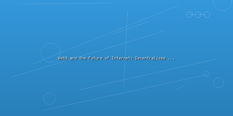 Web3 and the Future of Internet: Decentralized Applications and User Ownership - Part 2