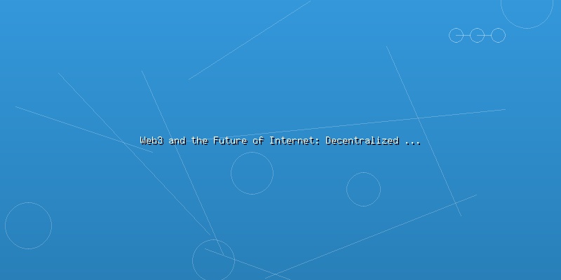 Web3 and the Future of Internet: Decentralized Applications and User Ownership - Part 3